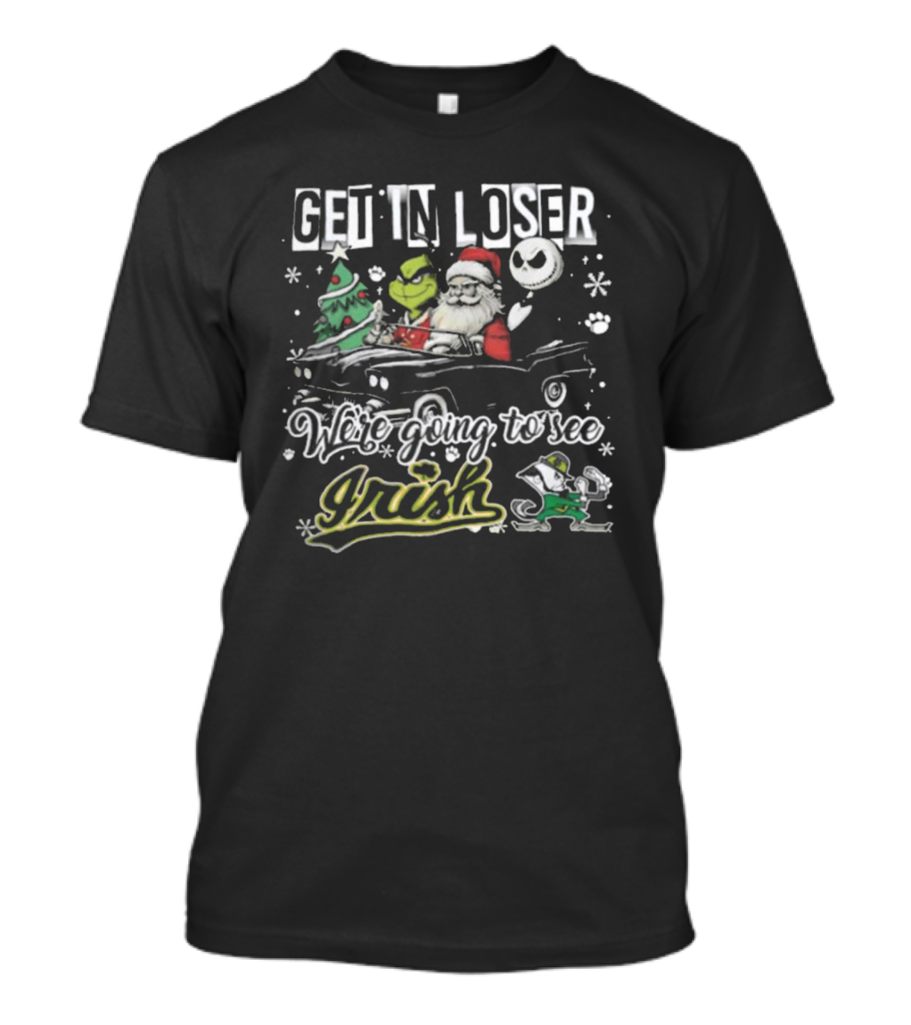 Get In Loser Irish Grinch We're Going To See Santa Christmas T-Shirt