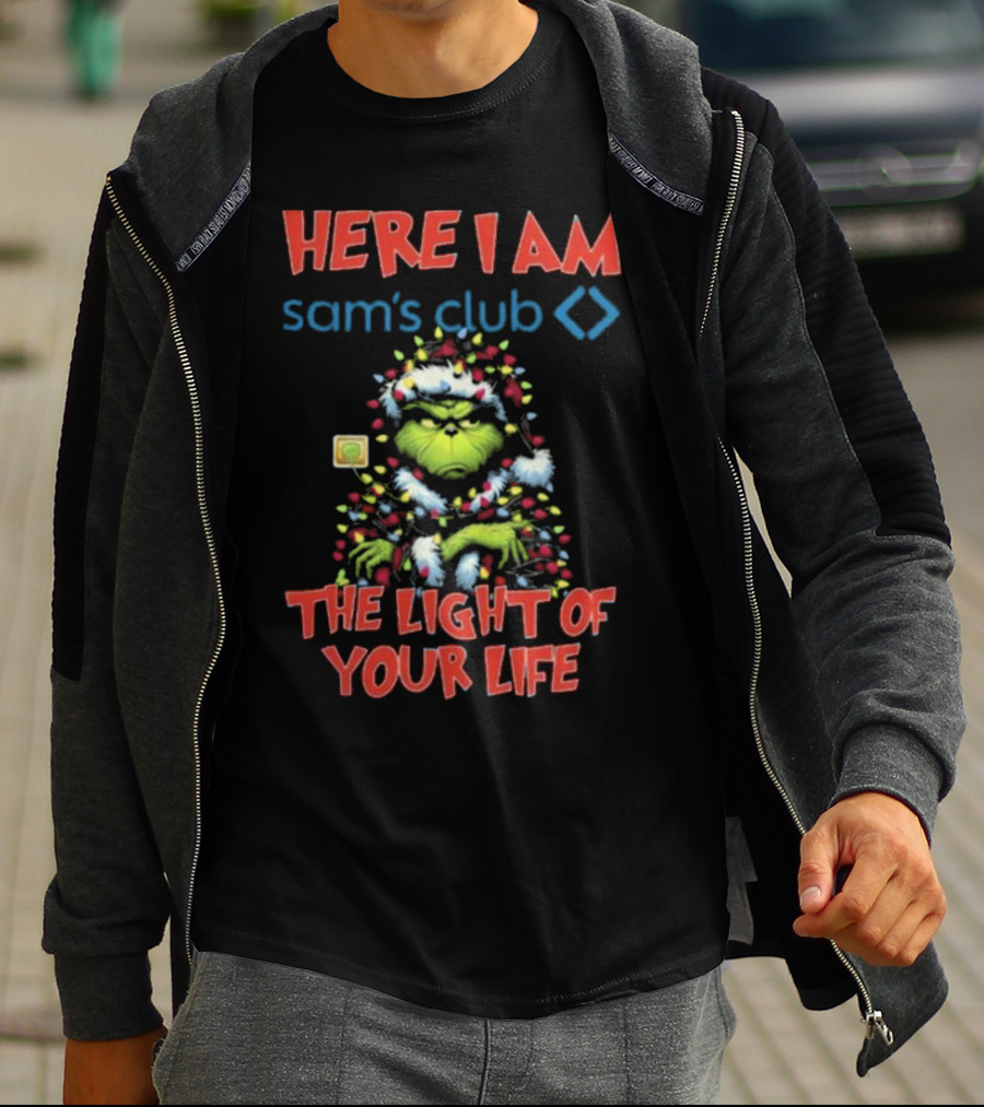 Here I Am Sam's Club The Light Of Your Life Christmas Grinch T-Shirt