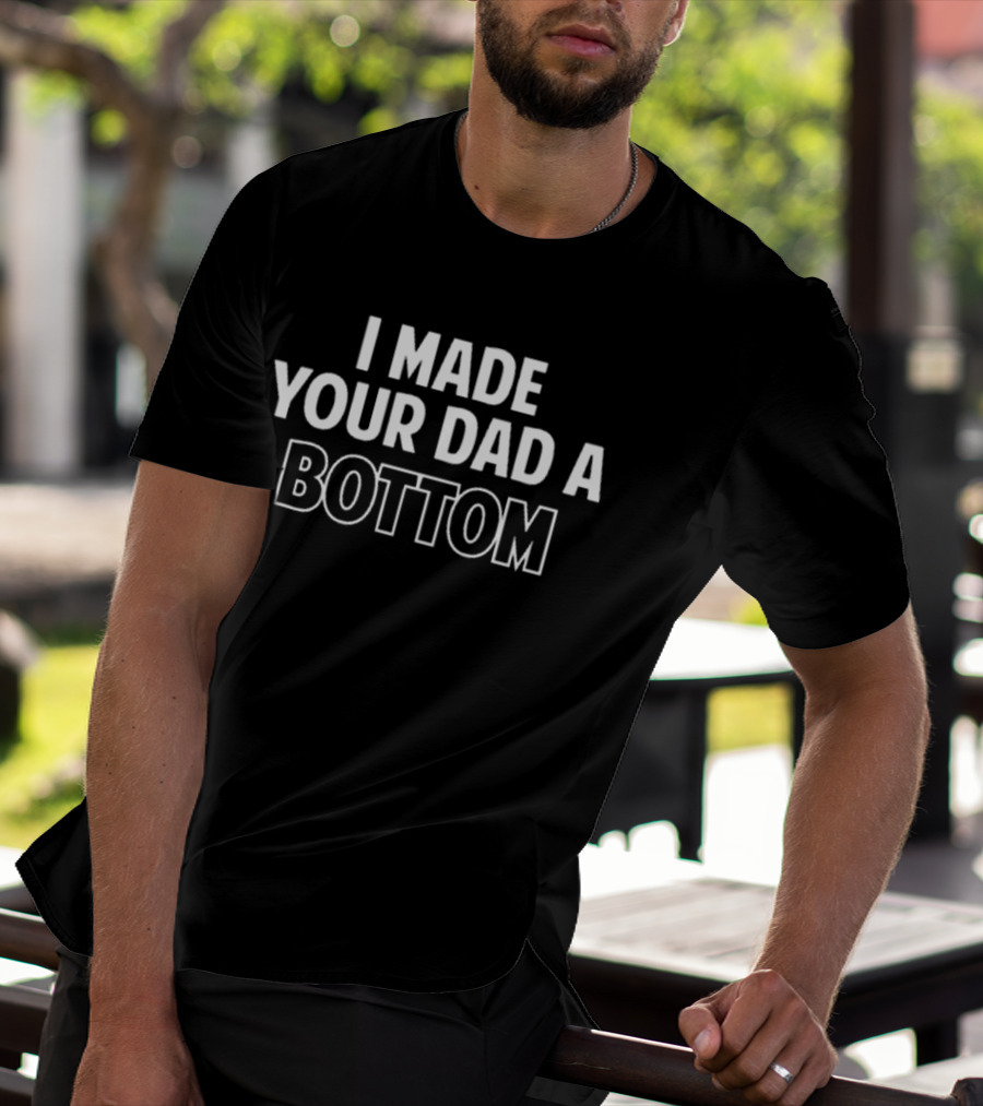 Spencer’s I Made Your Dad A Bottom T-Shirt