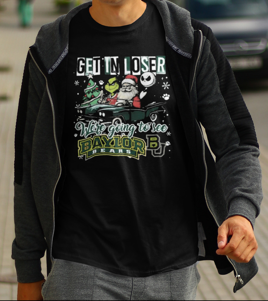 Get In Loser Santa Grinch Jack Skellington We're Going To See Baylor Bears Christmas T-Shirt
