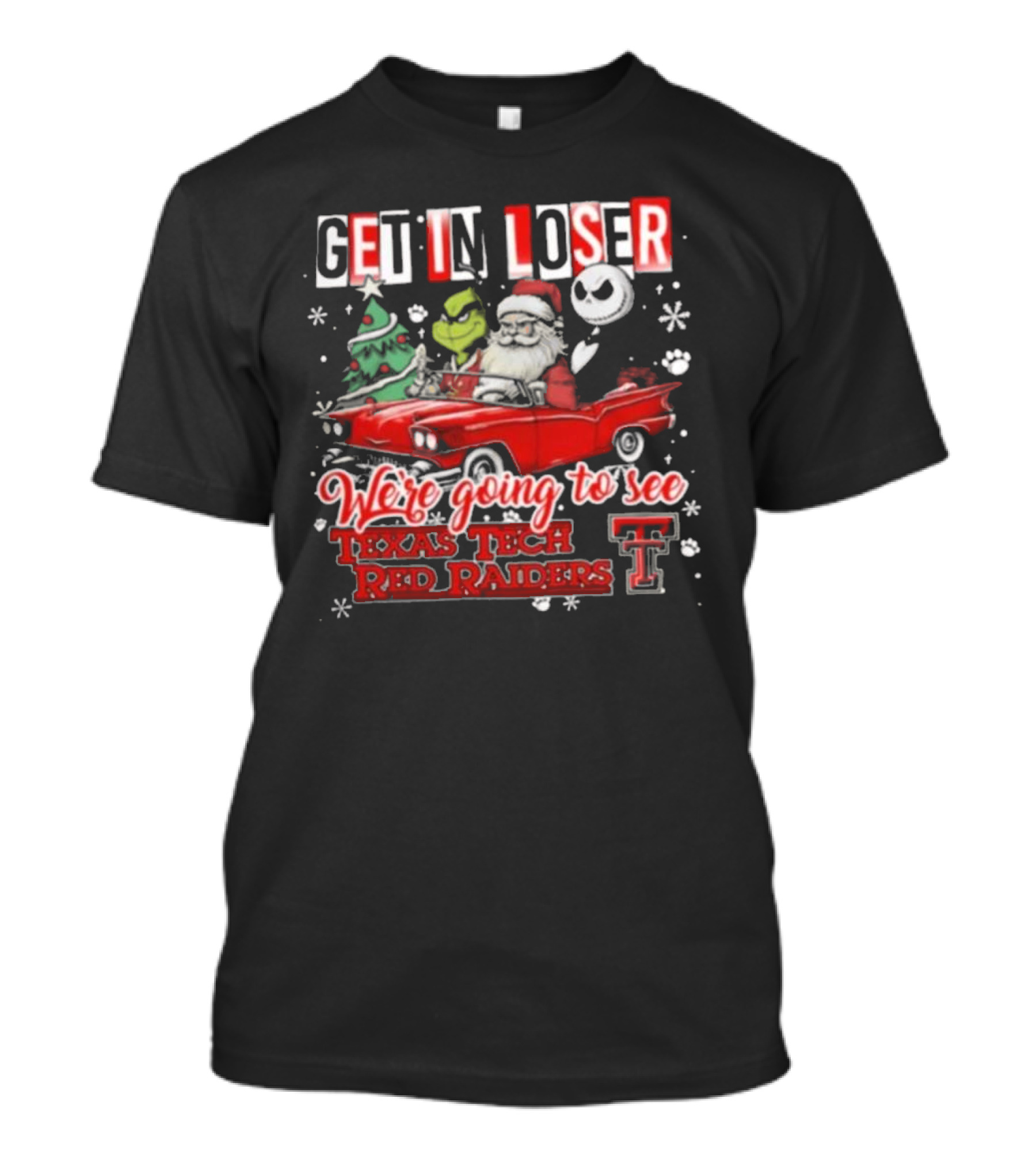 Get In Loser Santa Grinch Jack Skellington Driving Car To Texas Tech Red Raiders Christmas T-Shirt