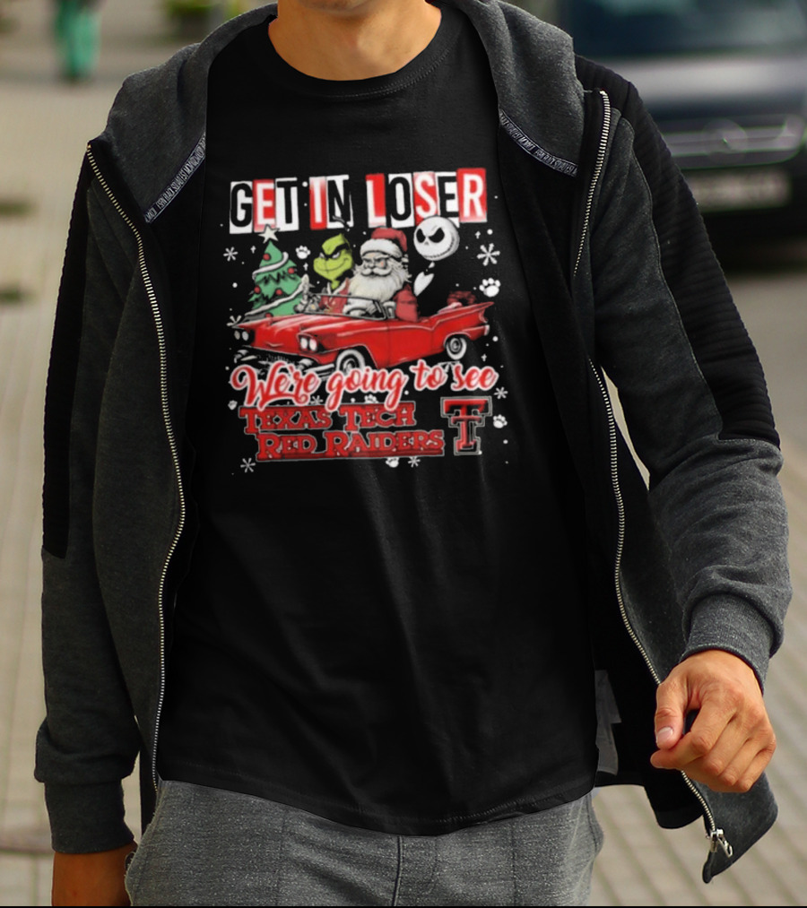Get In Loser Santa Grinch Jack Skellington Driving Car To Texas Tech Red Raiders Christmas T-Shirt