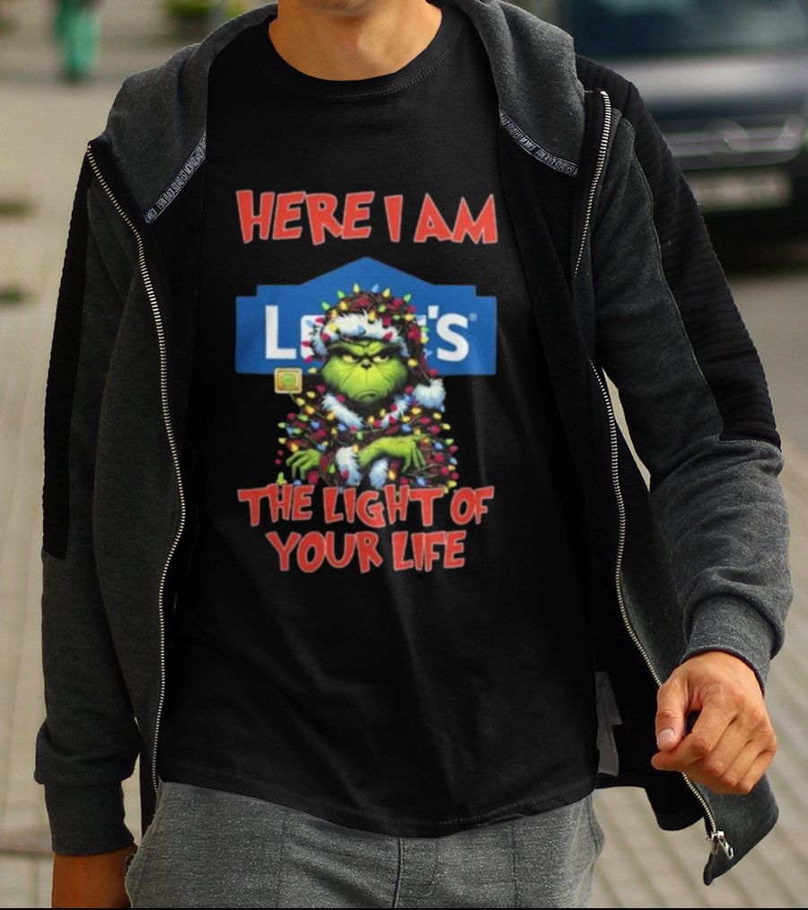 Here I Am Lowe's The Light Of Your Life Grinch Christmas Lights T-Shirt