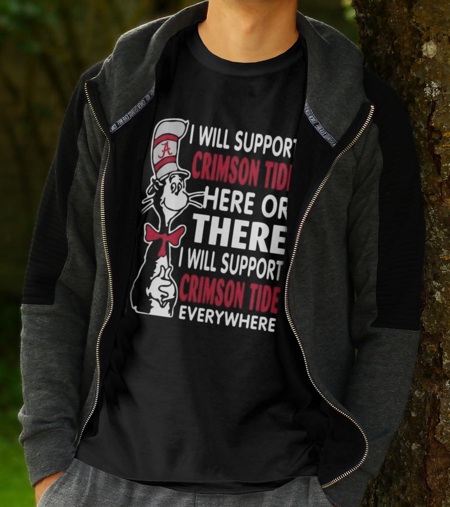 Dr Seuss I Will Support Crimson Tide Here Or There Everywhere Cat In The Hat Alabama T-Shirt