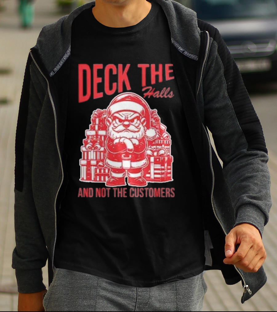 Deck The Halls And Not The Customers Santa Christmas T-Shirt