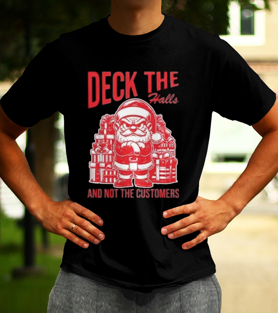 Deck The Halls And Not The Customers Santa Christmas T-Shirt