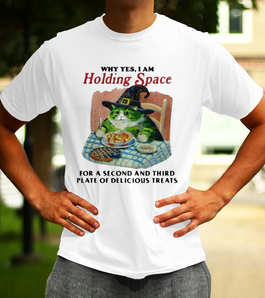 Why Yes I Am Holding Space For A Second And Third Plate Of Delicious Treats With Green Cat In Witch Hat Eating Food T-Shirt