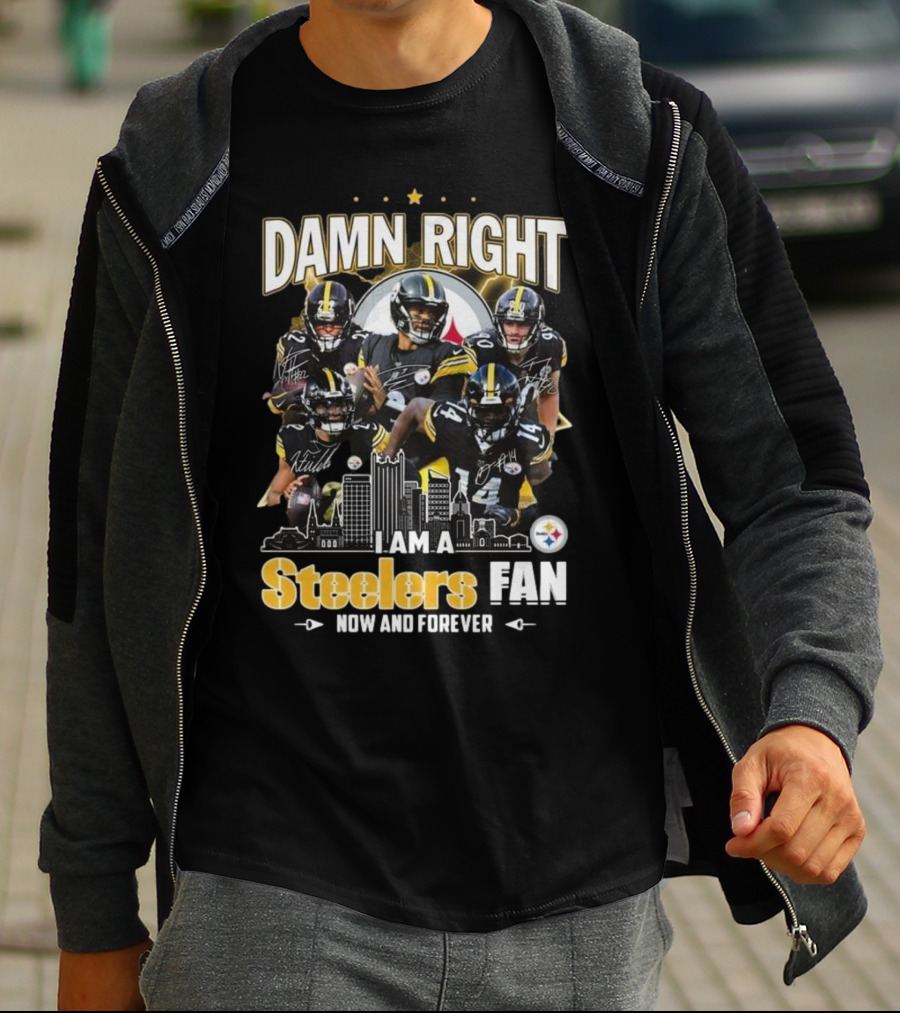 Damn Right I Am A Pittsburgh Steelers Fan Now And Forever NFL Signatures T-Shirt