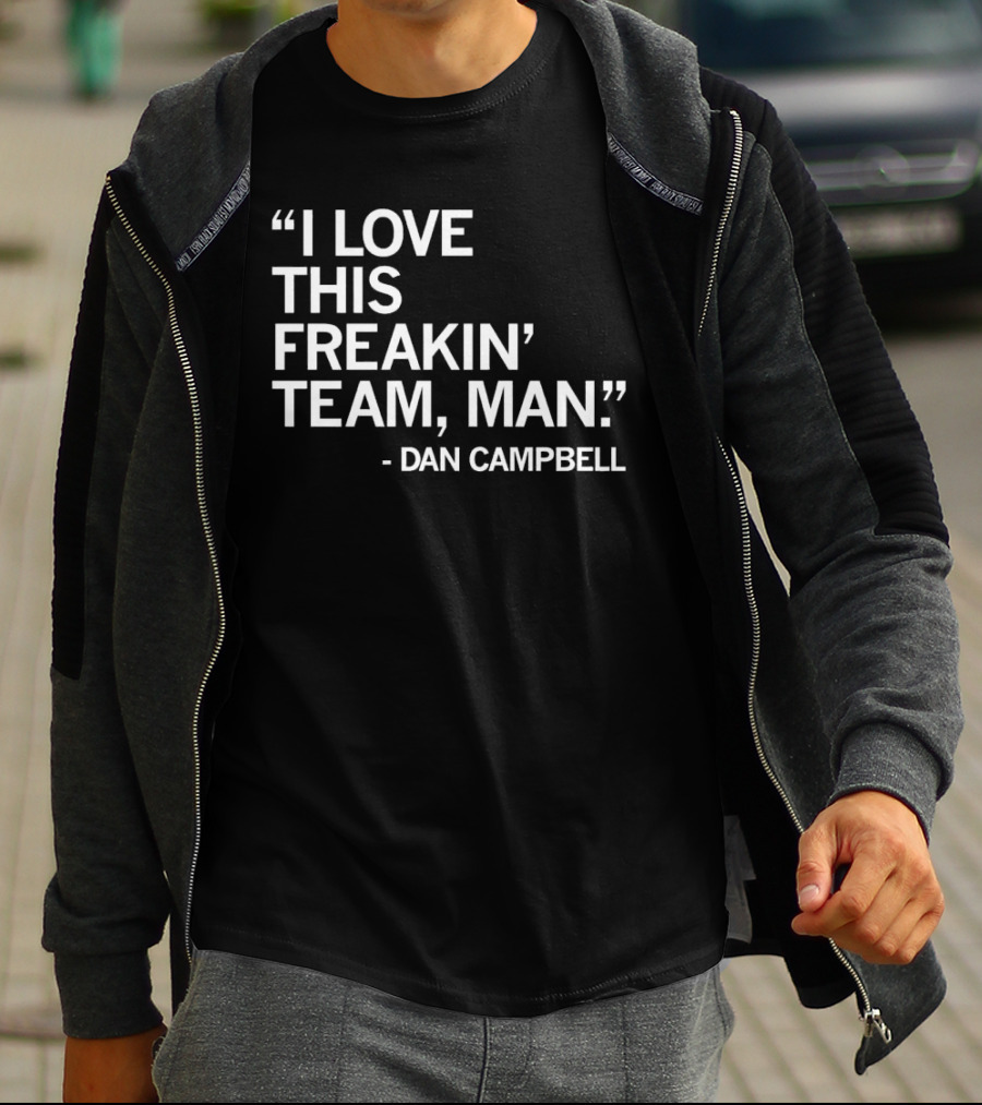 Dan Campbell I Love This Freakin' Team Man Detroit Lions T-Shirt
