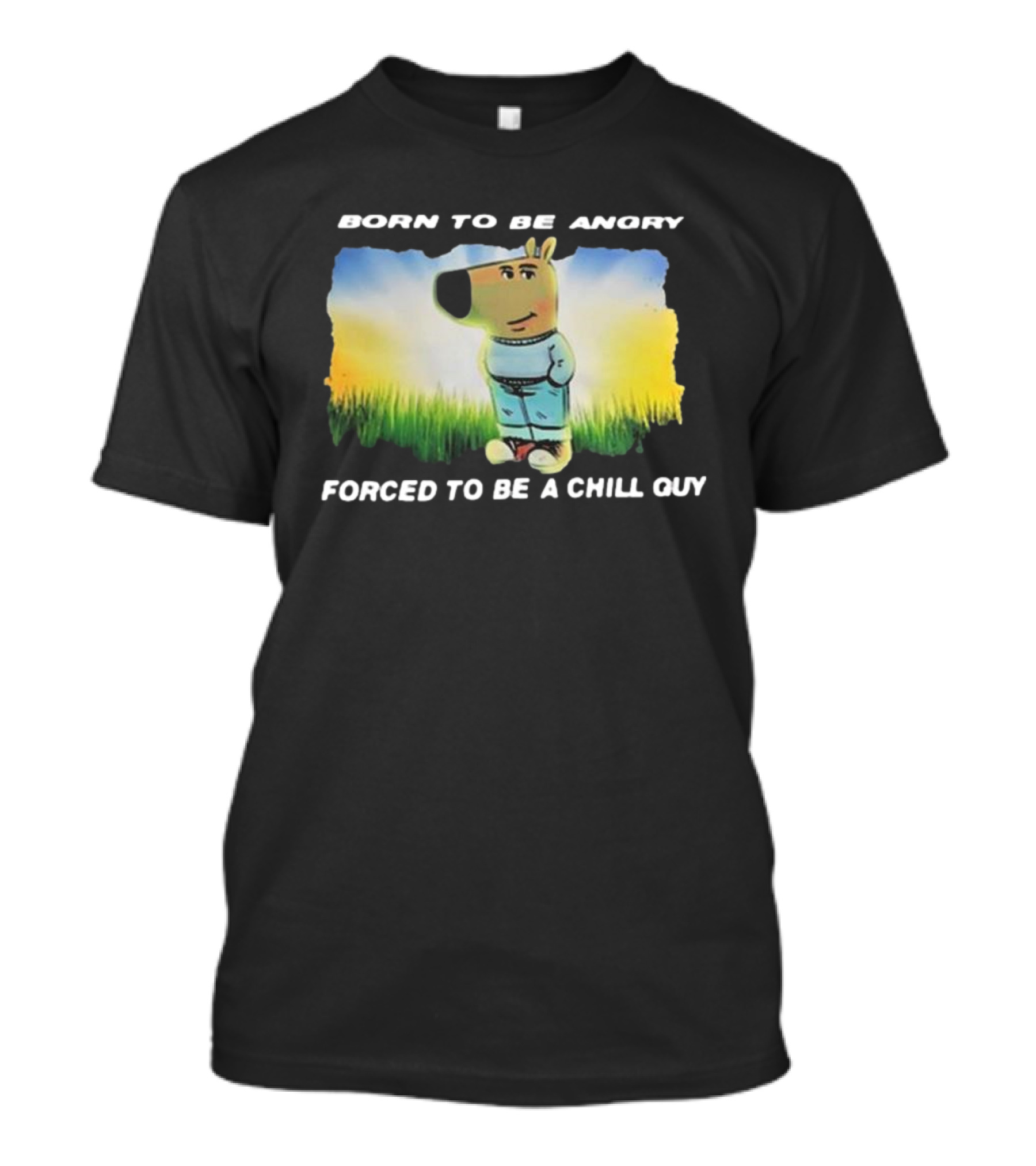 Born To Be Angry Forced To Be A Chill Guy Cartoon Dog In Green Field T-Shirt