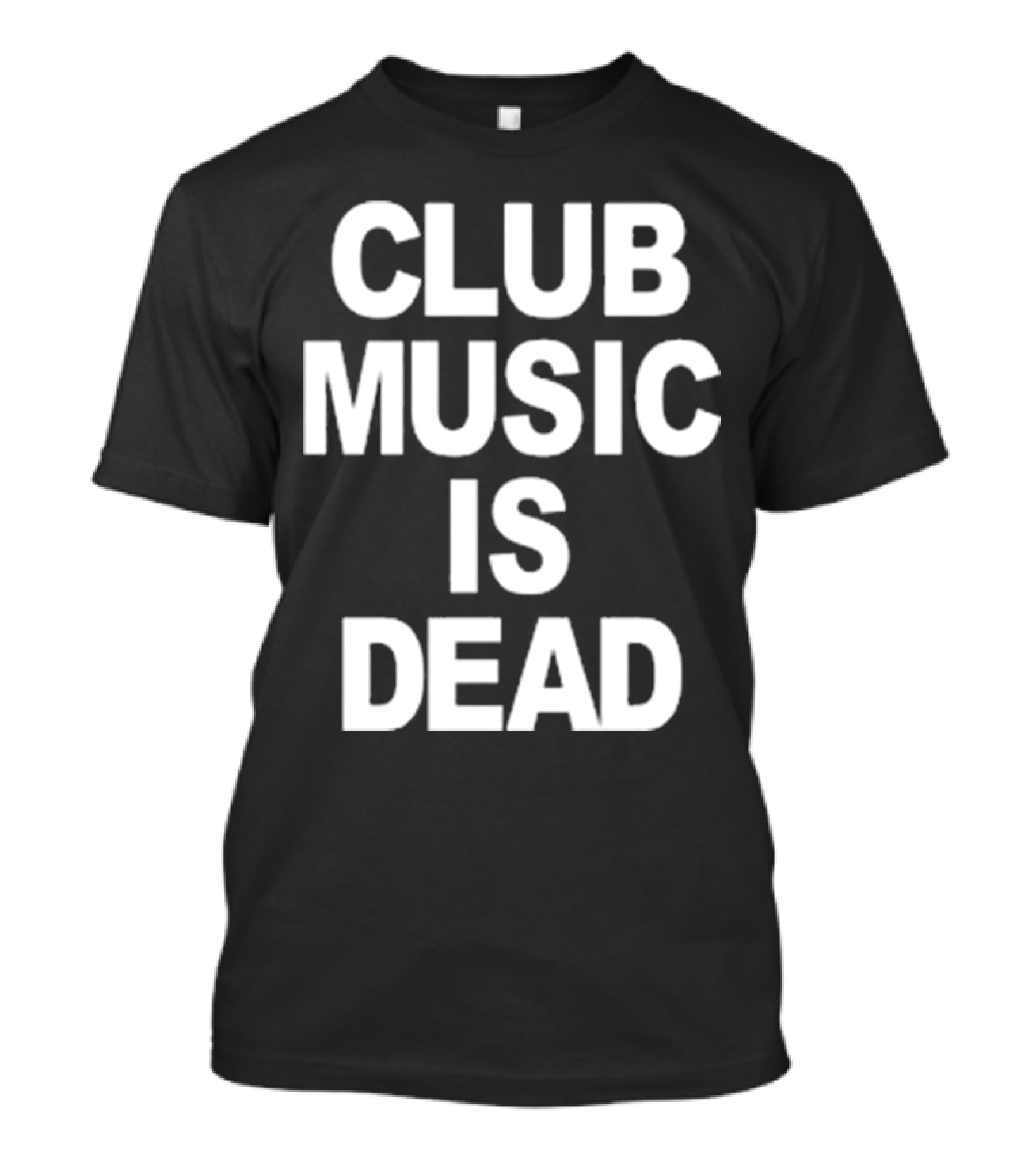 Club Music Is Dead T-Shirt
