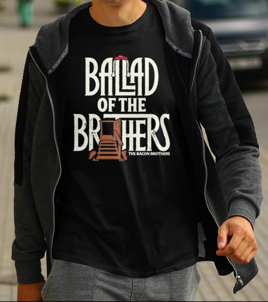 Ballad Of The Brothers The Bacon Brothers T-Shirt