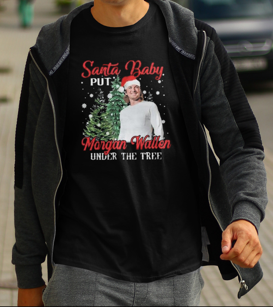 Santa Baby Put Morgan Wallen Under The Tree Christmas Holiday T-Shirt