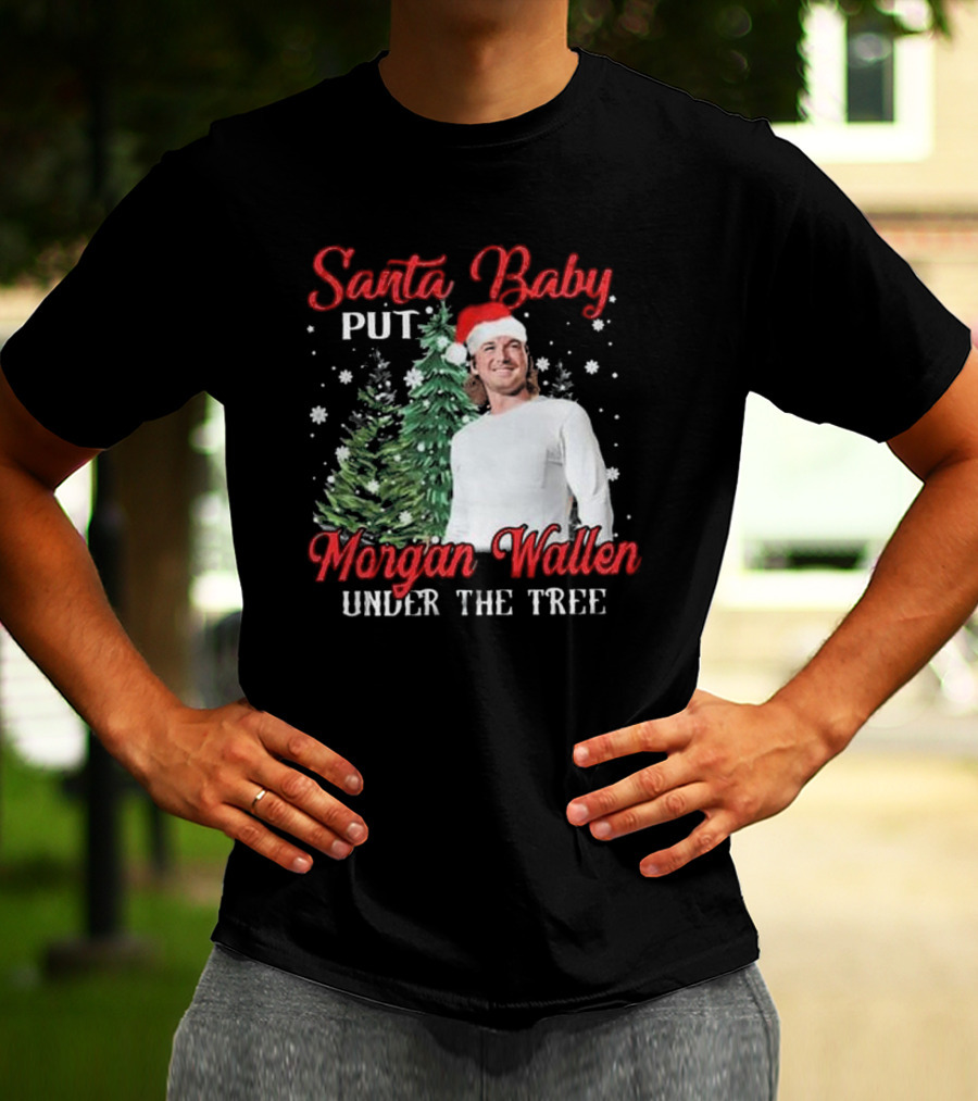 Santa Baby Put Morgan Wallen Under The Tree Christmas Holiday T-Shirt
