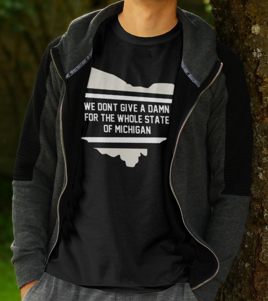 We Don’t Give A Damn For The Whole State Of Michigan Ohio Rivalry T-Shirt