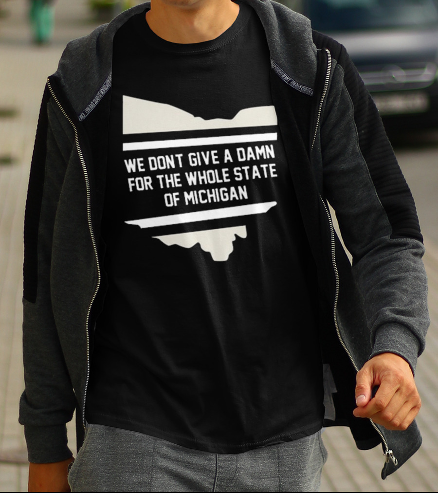 We Don’t Give A Damn For The Whole State Of Michigan Ohio Rivalry T-Shirt
