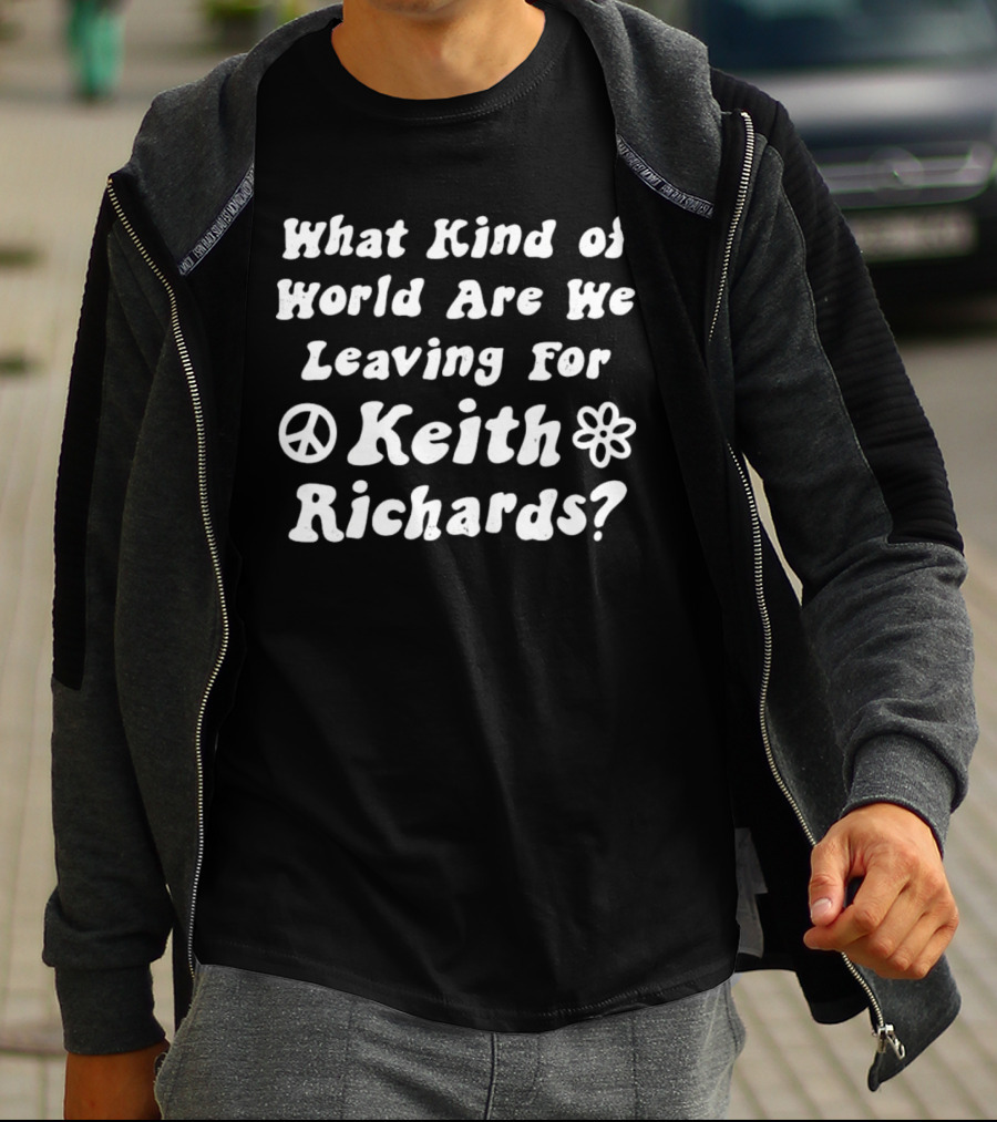 What Kind Of World Are We Leaving For Keith Richards Peace Flower T-Shirt
