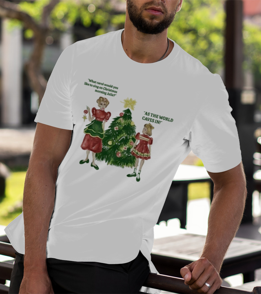 Matt Maltese As The World Caves In Holiday Christmas Carol Julie T-Shirt