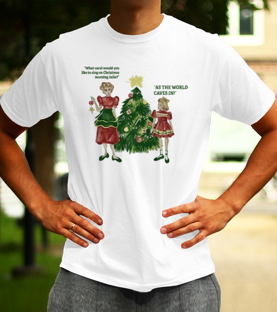 Matt Maltese As The World Caves In Holiday Christmas Carol Julie T-Shirt