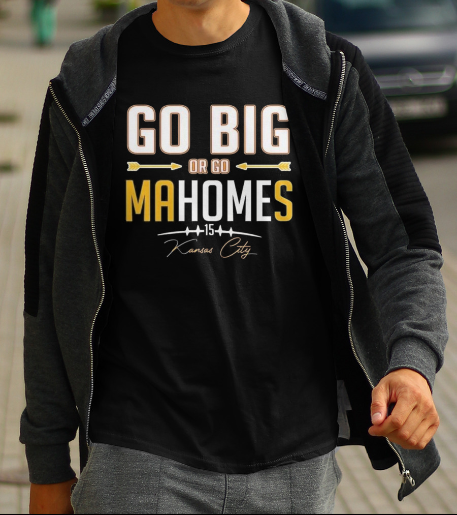 Go Big Or Go MaHomes 15 Kansas City Chiefs T-Shirt