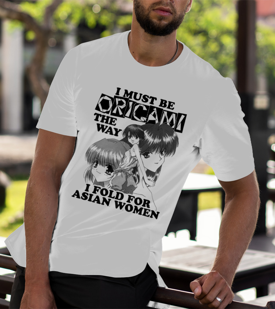 I Must Be Origami The Way I Fold For Asian Women Anime T-Shirt