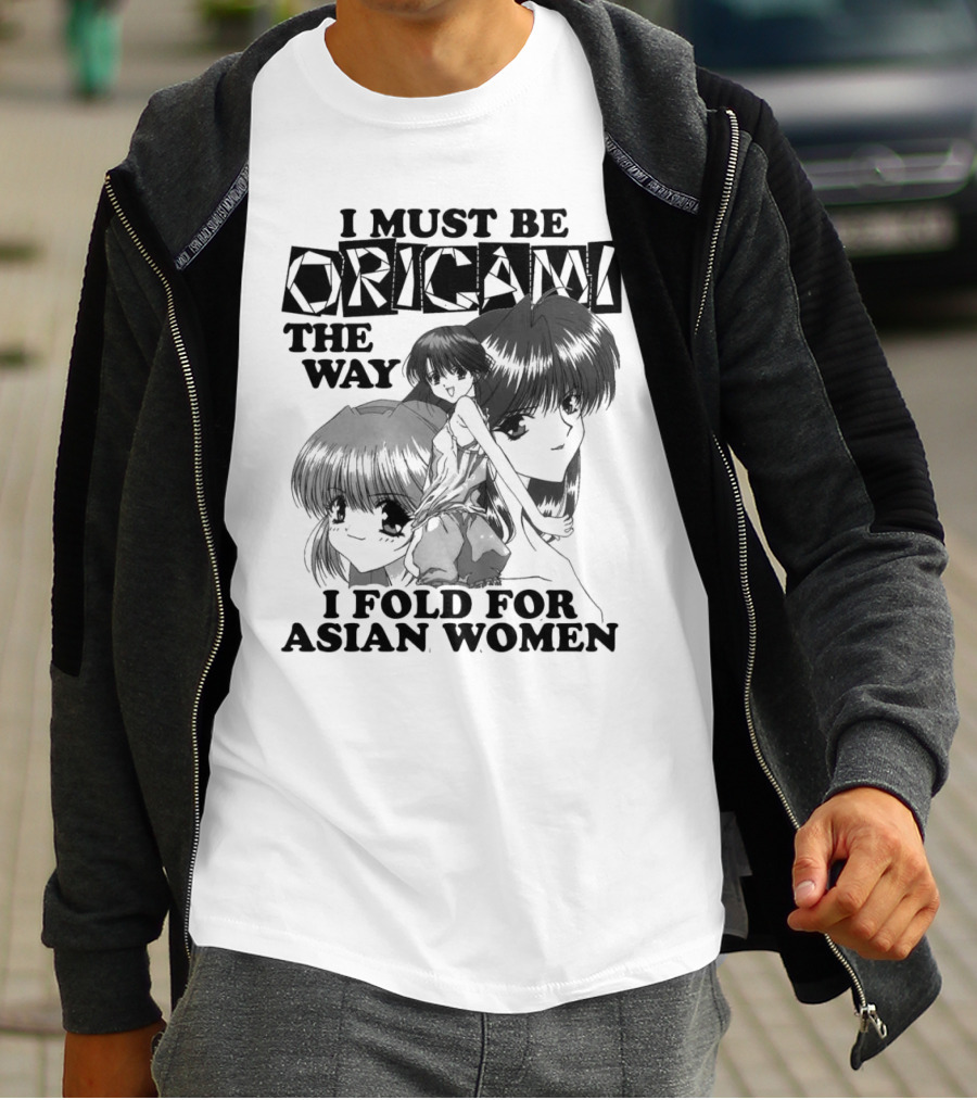 I Must Be Origami The Way I Fold For Asian Women Anime T-Shirt