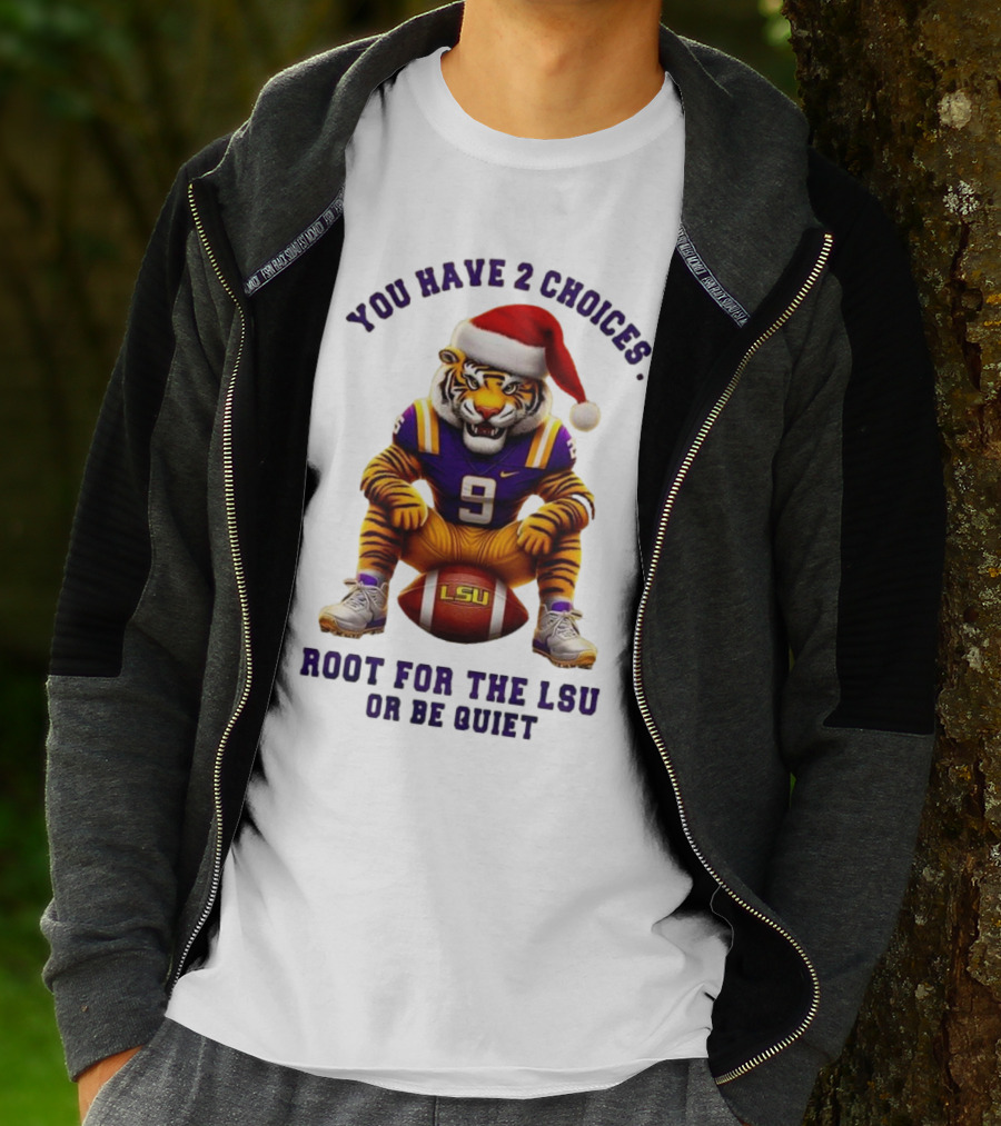 You Have 2 Choices: Root For The LSU Tigers Or Be Quiet Santa Hat Football Tiger T-Shirt