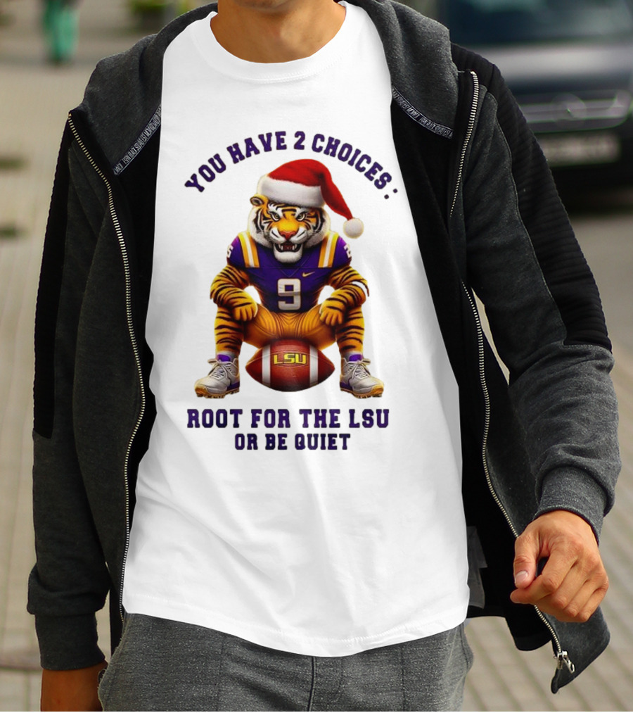 You Have 2 Choices: Root For The LSU Tigers Or Be Quiet Santa Hat Football Tiger T-Shirt