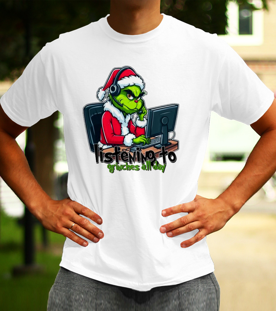 Grinch Listening To Grinches All Day Merry Christmas T-Shirt