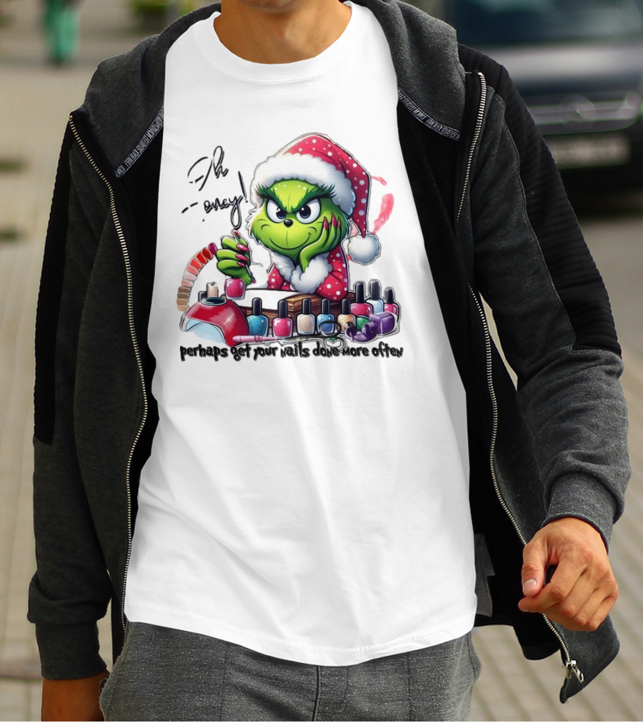 Oh Honey The Grinch Perhaps Get Your Nails Done More Often T-Shirt