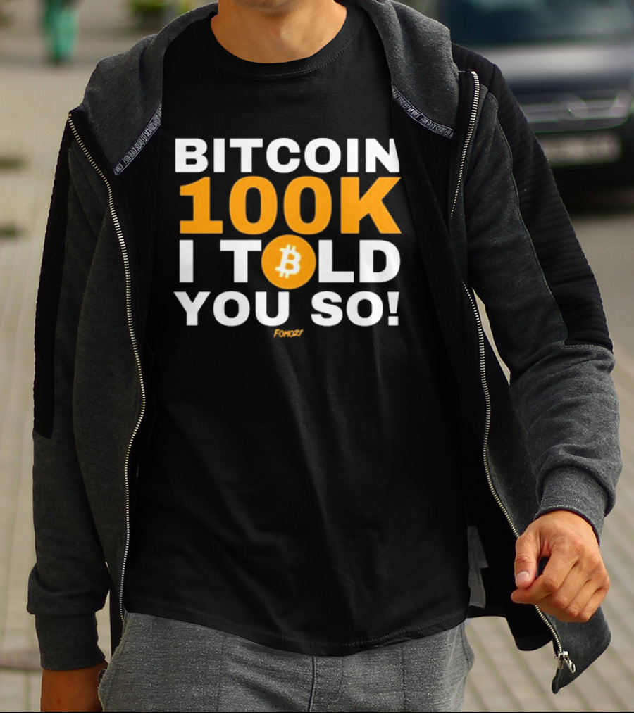 Fomo21 Bitcoin 100K I Told You So T-Shirt