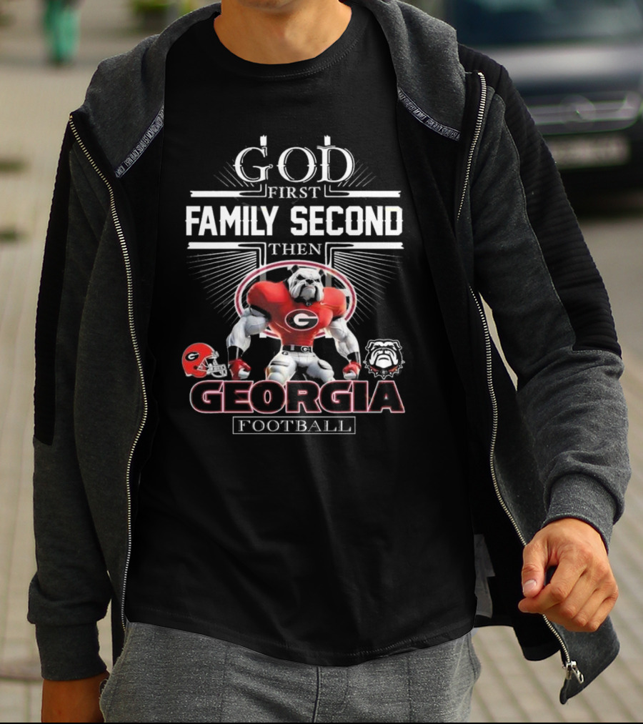 God First Family Second Then Georgia Bulldogs Football Georgia Football T-Shirt