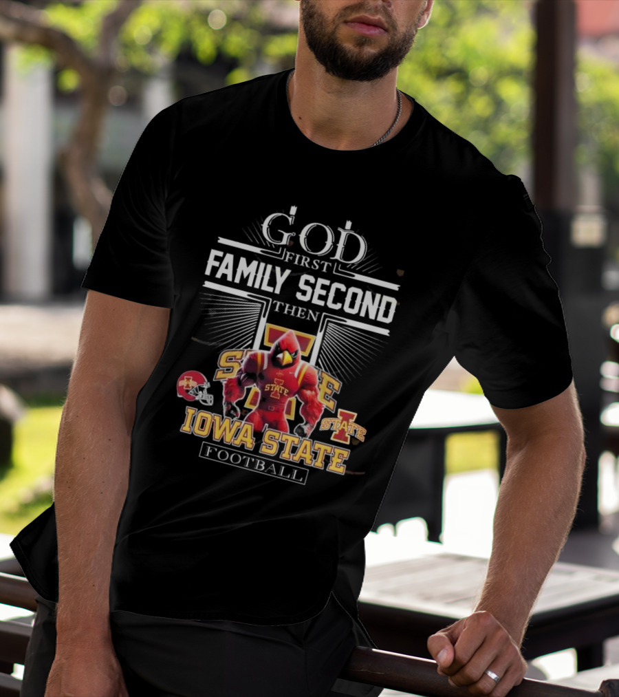 God First Family Second Then Iowa State Cyclones Football Iowa State Football T-Shirt