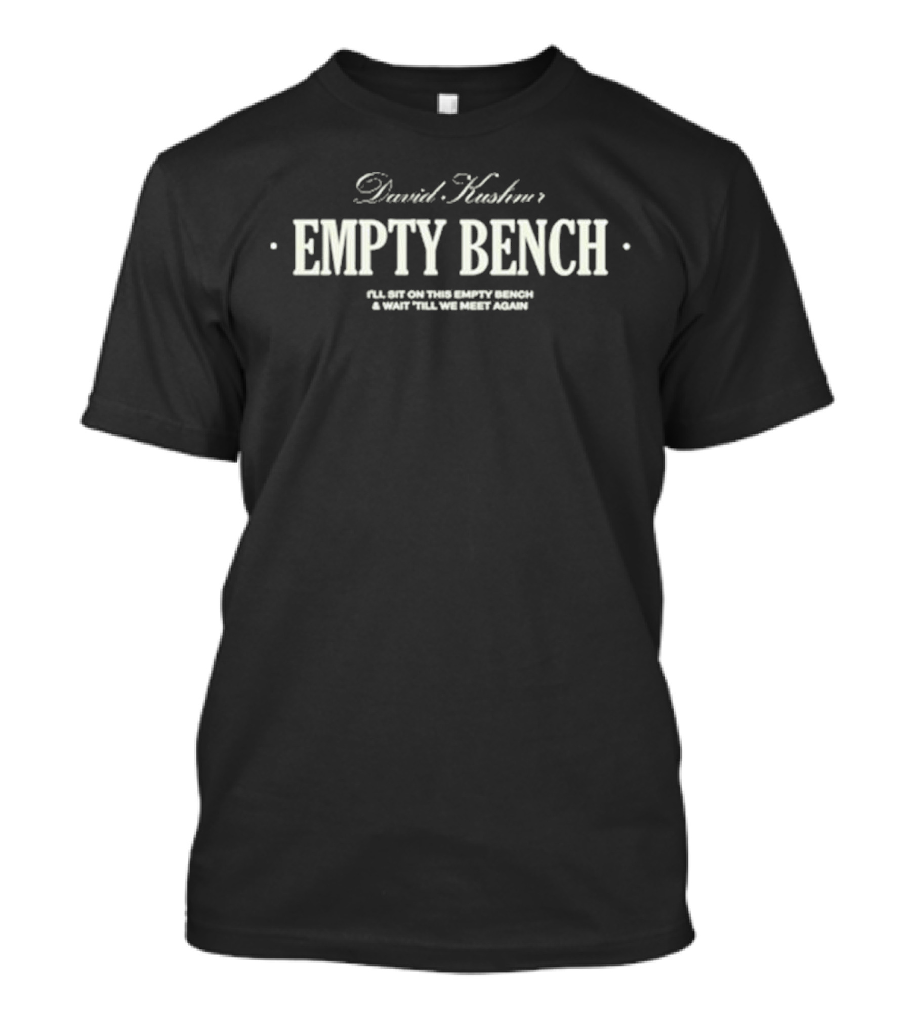 David Kushner Empty Bench I'll Sit On This Empty Bench And Wait 'Till We Meet Again T-Shirt