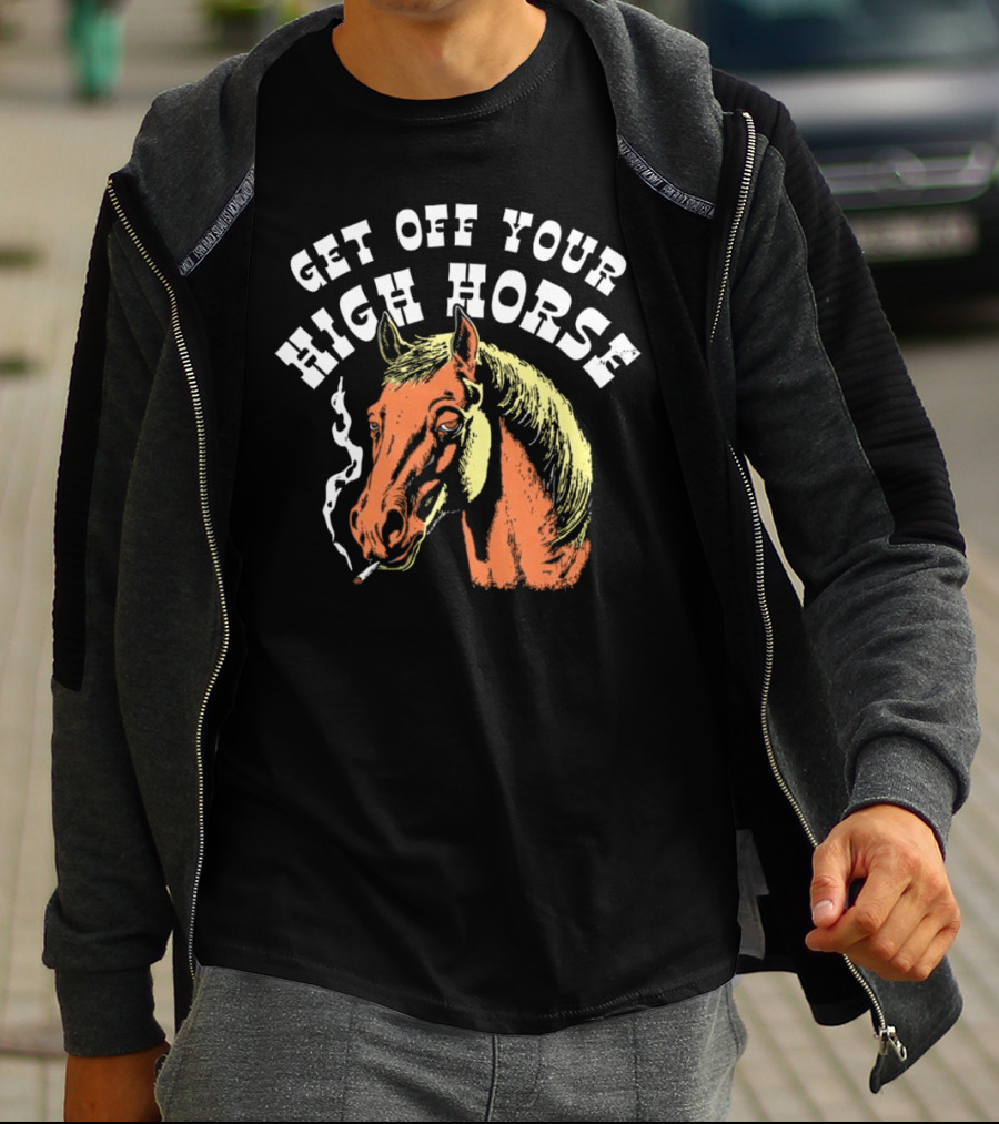 Get Off Your High Horse Smoking T-Shirt