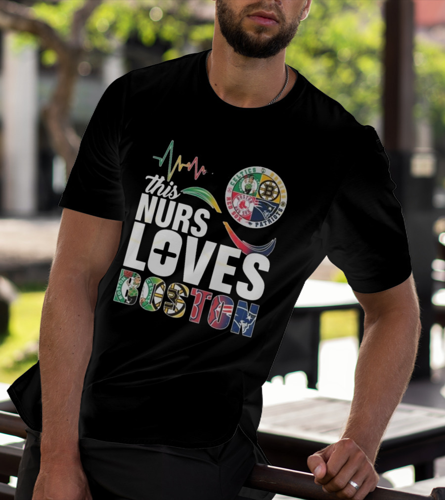 This Nurse Loves Boston Celtics Bruins Patriots Red Sox T-Shirt