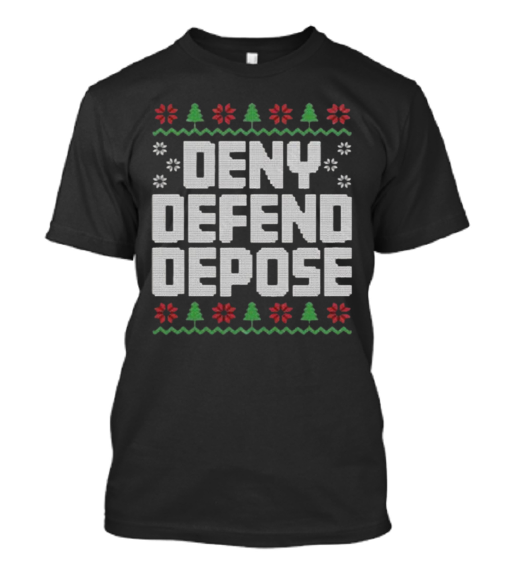 Deny Defend Depose Ugly Christmas Sweater Design With Trees And Flowers T-Shirt
