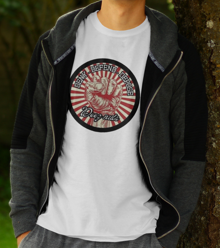 Deny Defend Depose Deez Nuts Fist Revolution T-Shirt