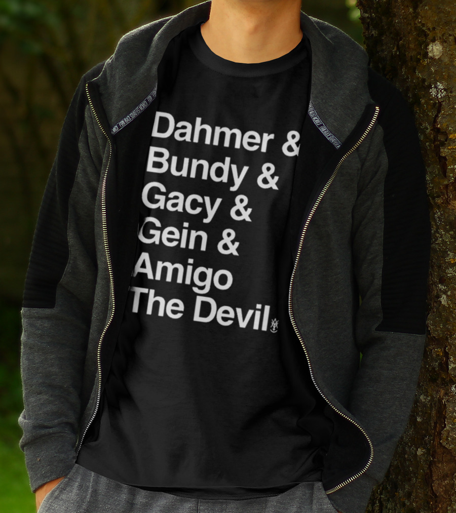 Dahmer Bundy Gacy Gein Amigo The Devil Names List T-Shirt