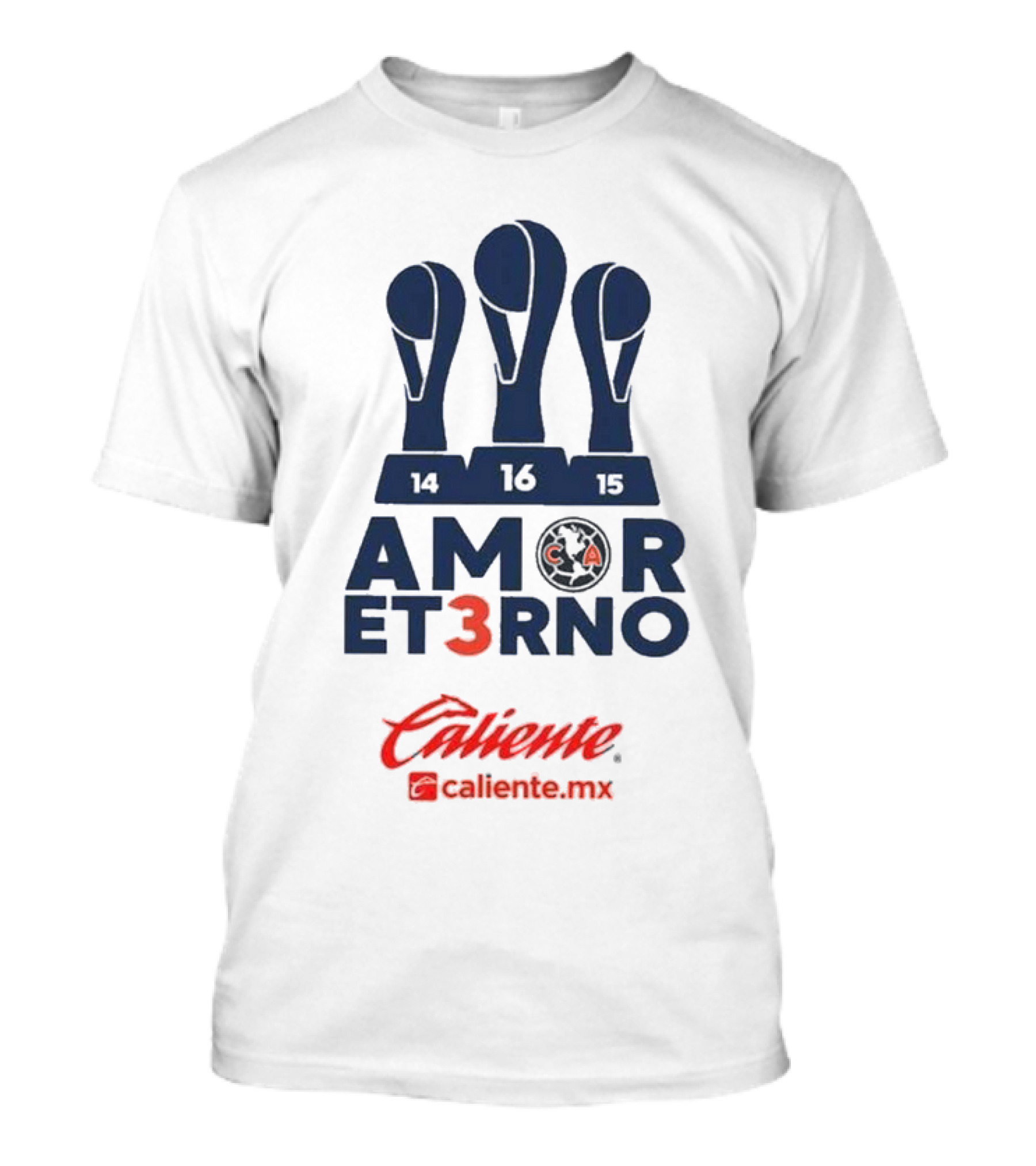 Club America Amor Eterno 3 Caliente.mx Tricampeon Del Futbol Mexicano 14 16 15 T-Shirt