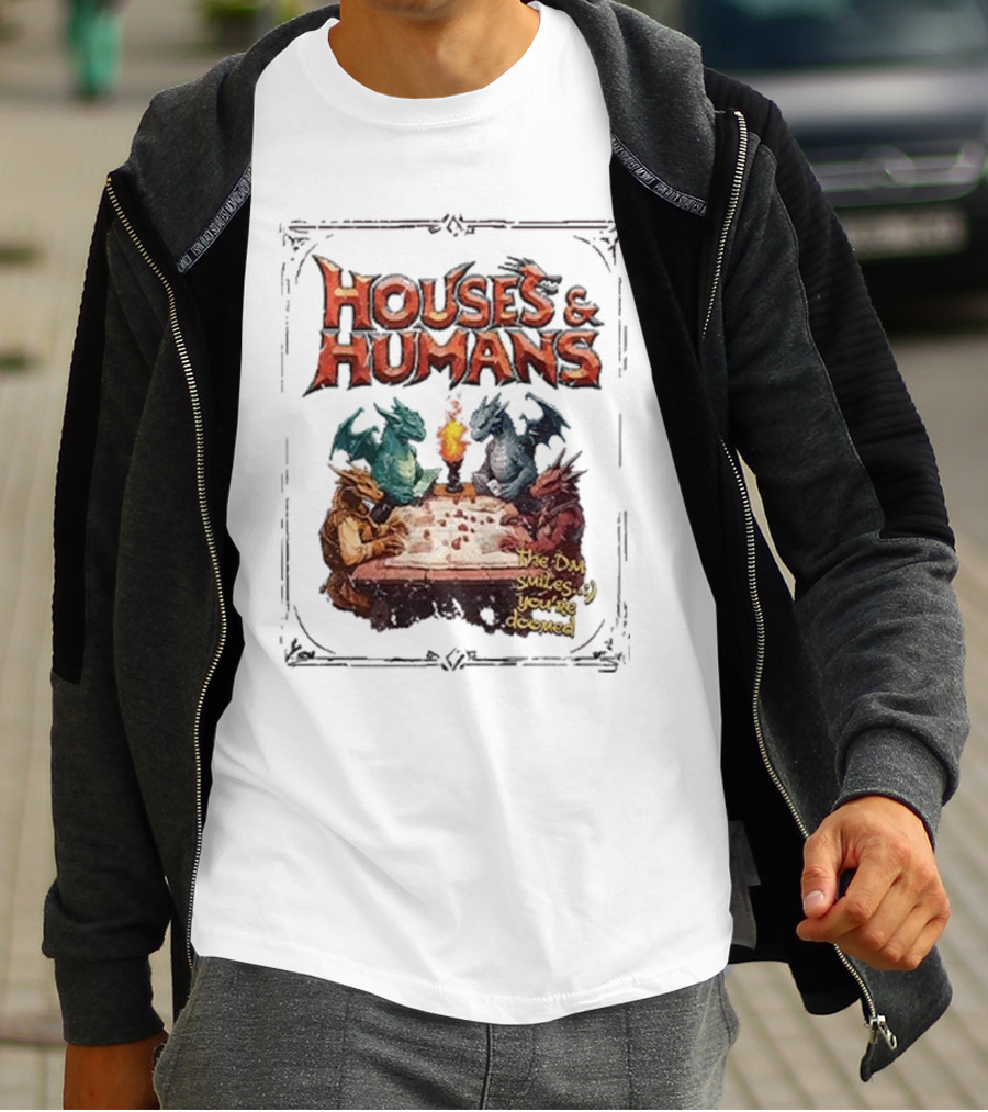 Houses And Humans Dungeons And Dragons Parody With Dragons Playing Tabletop Game T-Shirt