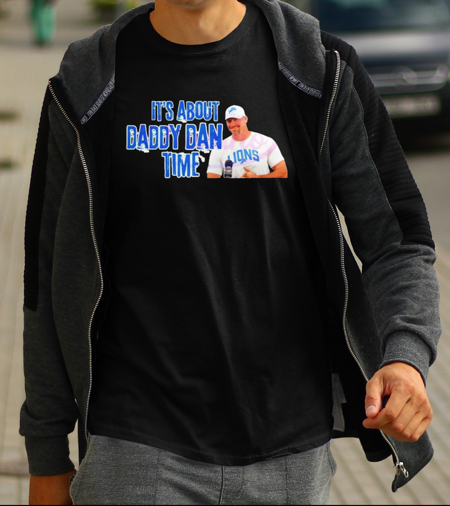 It's About Daddy Dan Time Dan Campbell Detroit Lions T-Shirt