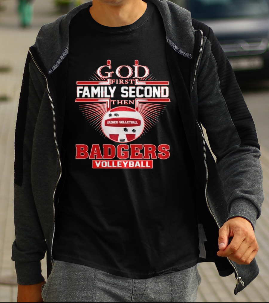 God First Family Second Then Badgers Volleyball T-Shirt