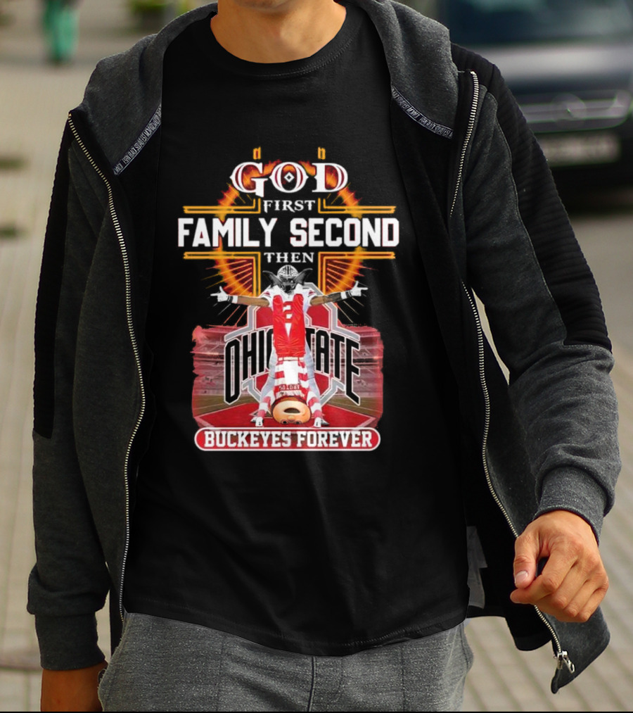 God First Family Second Then Ohio State Buckeyes Forever Football Fan Spirit T-Shirt