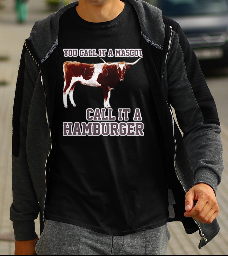Texas A&M Aggies Football You Call It A Mascot Call It A Hamburger T-Shirt