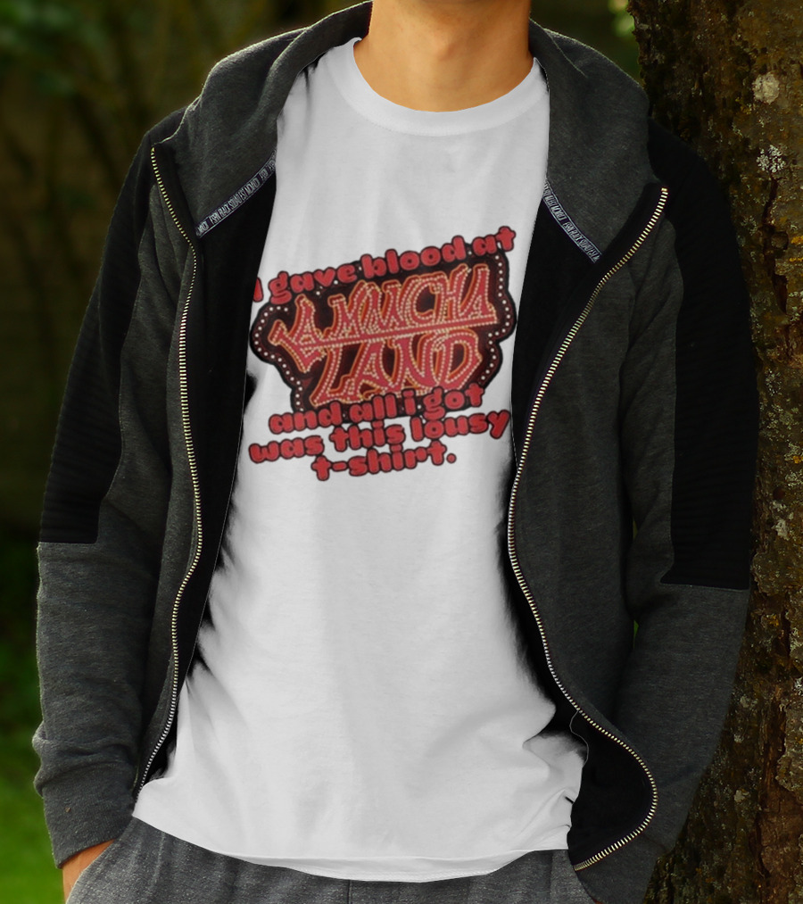 I Gave Blood At La Mancha Land And All I Got Was This Lousy T-Shirt