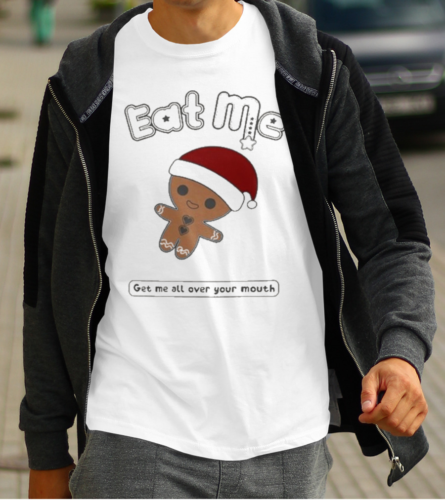 Eat Me Gingerbread Santa Get Me All Over Your Mouth T-Shirt