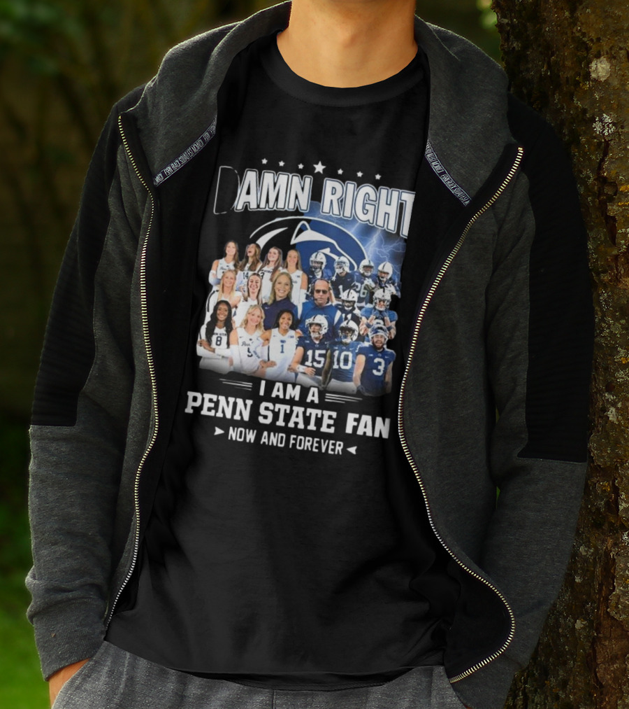 Damn Right I Am A Penn State Fan Now And Forever T-Shirt