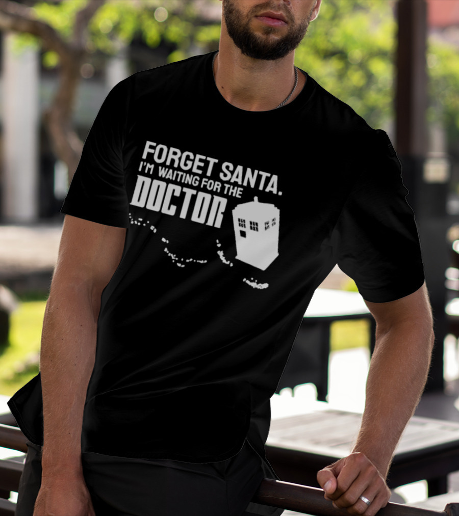 Forget Santa I'm Waiting For The Doctor TARDIS Holiday Humor T-Shirt