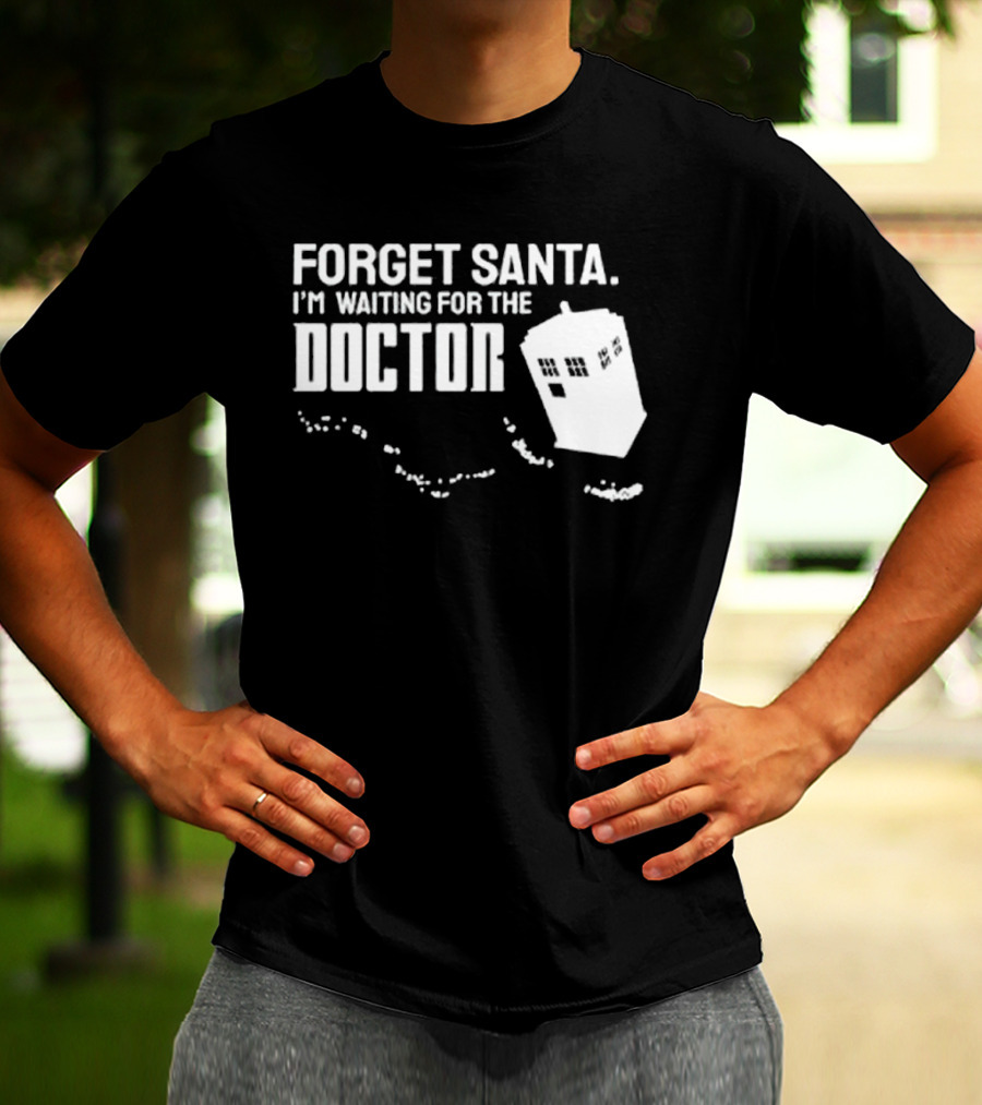 Forget Santa I'm Waiting For The Doctor TARDIS Holiday Humor T-Shirt